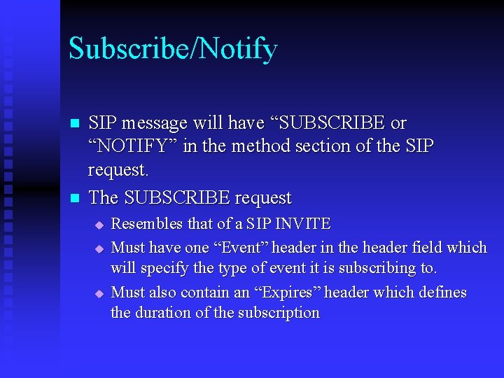 Subscribe/Notify n n SIP message will have “SUBSCRIBE or “NOTIFY” in the method section