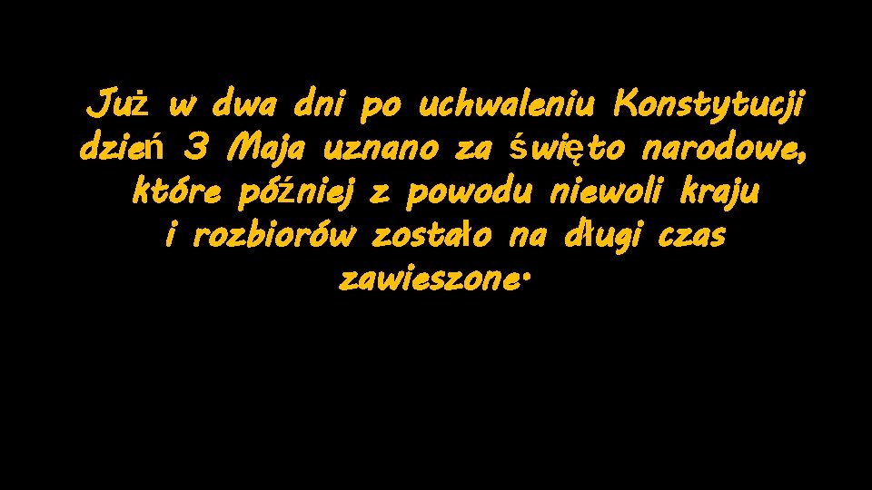 Już w dwa dni po uchwaleniu Konstytucji dzień 3 Maja uznano za święto narodowe,