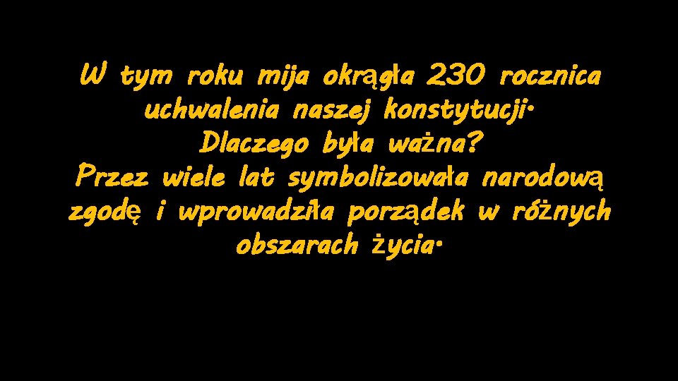 W tym roku mija okrągła 230 rocznica uchwalenia naszej konstytucji. Dlaczego była ważna? Przez