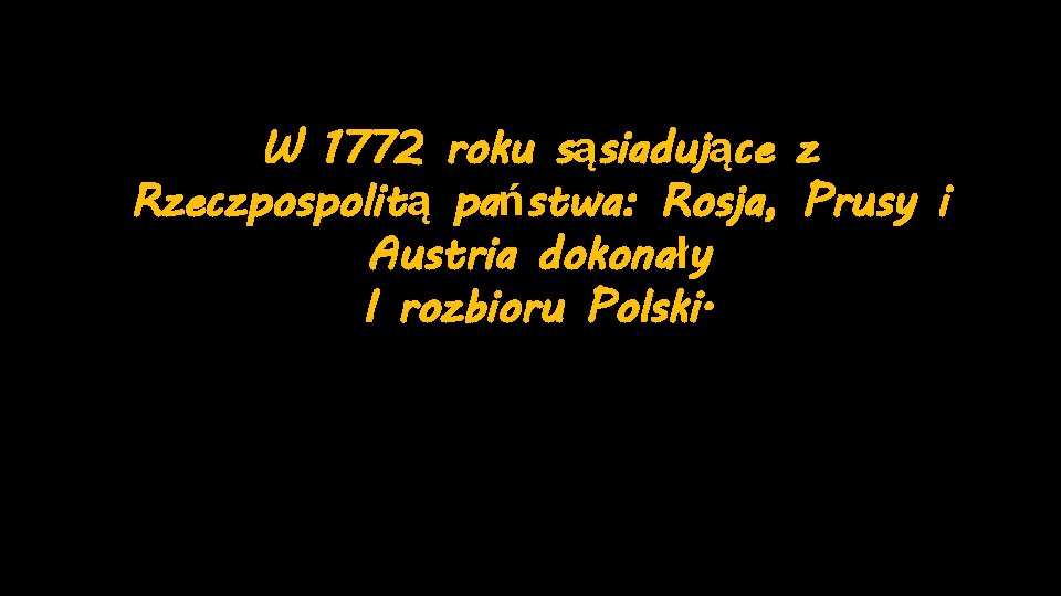 W 1772 roku sąsiadujące z Rzeczpospolitą państwa: Rosja, Prusy i Austria dokonały I rozbioru