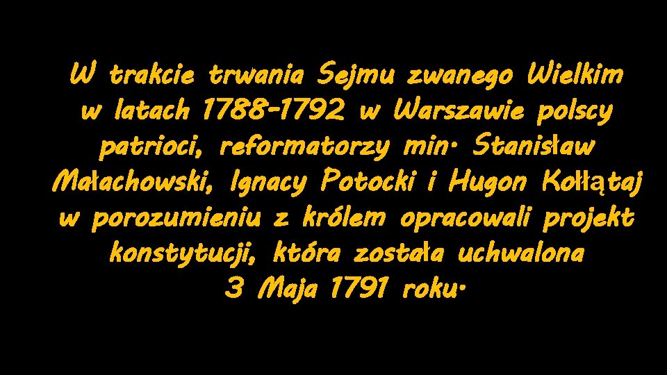 W trakcie trwania Sejmu zwanego Wielkim w latach 1788 -1792 w Warszawie polscy patrioci,