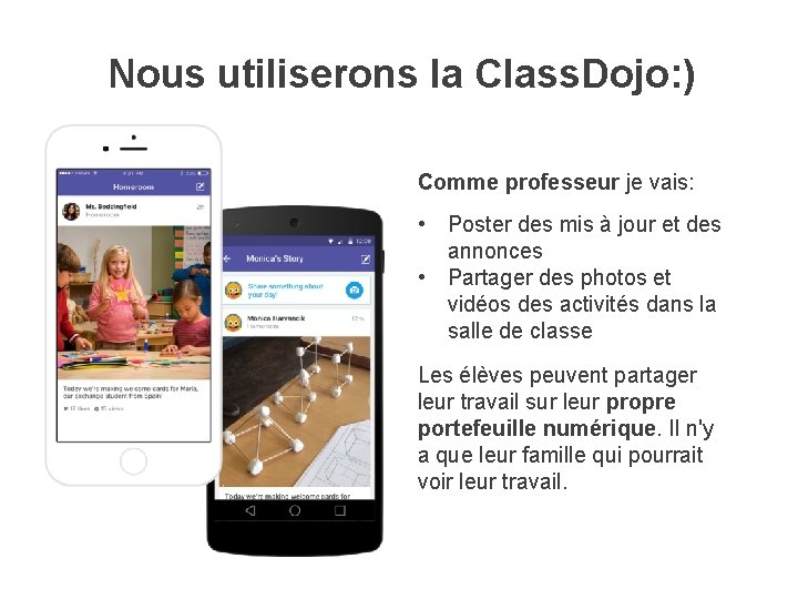 Nous utiliserons la Class. Dojo: ) Comme professeur je vais: • Poster des mis