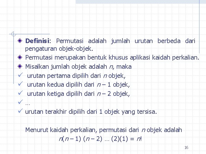 ü ü ü Definisi: Permutasi adalah jumlah urutan berbeda dari pengaturan objek-objek. Permutasi merupakan