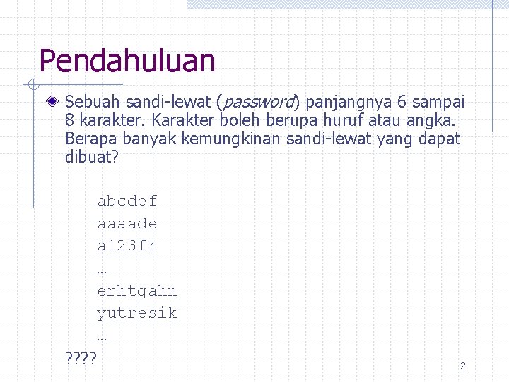 Pendahuluan Sebuah sandi-lewat (password) panjangnya 6 sampai 8 karakter. Karakter boleh berupa huruf atau