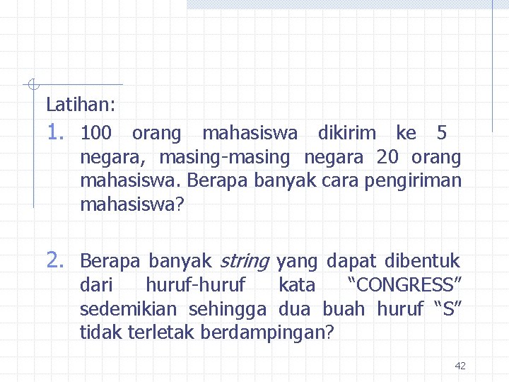 Latihan: 1. 100 orang mahasiswa dikirim ke 5 negara, masing-masing negara 20 orang mahasiswa.