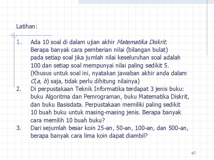 Latihan: 1. 2. 3. Ada 10 soal di dalam ujian akhir Matematika Diskrit. Berapa
