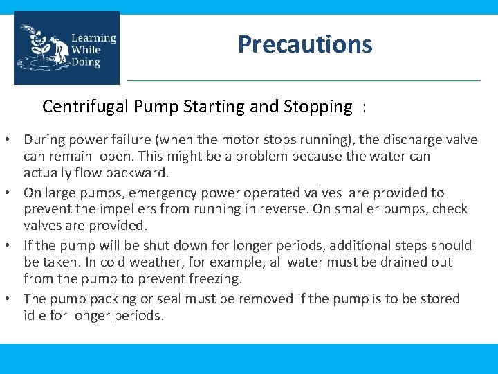 Precautions Centrifugal Pump Starting and Stopping : • During power failure (when the motor