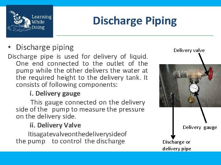 Discharge Piping • Discharge piping Discharge pipe is used for delivery of liquid. One