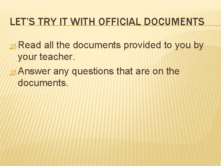 LET’S TRY IT WITH OFFICIAL DOCUMENTS Read all the documents provided to you by