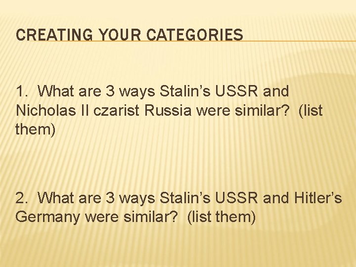 CREATING YOUR CATEGORIES 1. What are 3 ways Stalin’s USSR and Nicholas II czarist