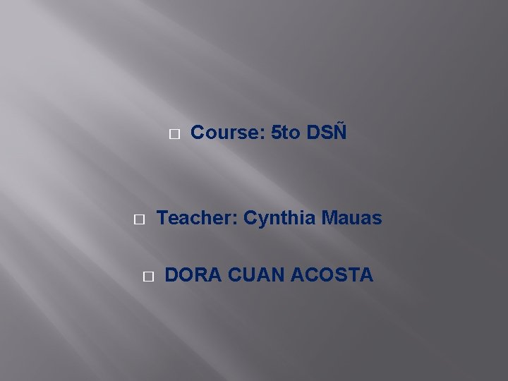 � � � Course: 5 to DSÑ Teacher: Cynthia Mauas DORA CUAN ACOSTA 