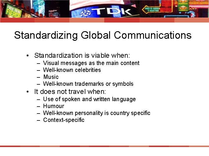 Standardizing Global Communications • Standardization is viable when: – – Visual messages as the