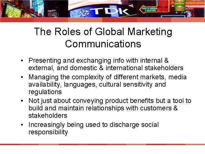 The Roles of Global Marketing Communications • Presenting and exchanging info with internal &