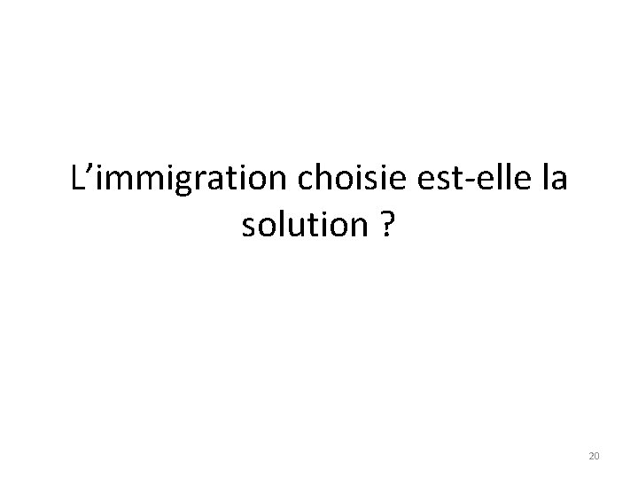 L’immigration choisie est-elle la solution ? 20 