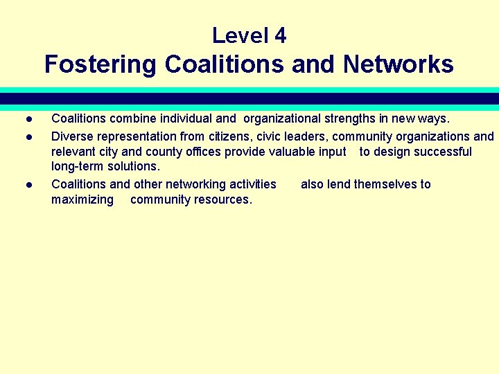 Level 4 Fostering Coalitions and Networks l l l Coalitions combine individual and organizational