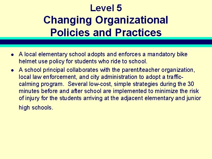 Level 5 Changing Organizational Policies and Practices l l A local elementary school adopts