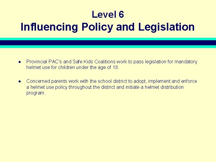 Level 6 Influencing Policy and Legislation l Provincial PAC’s and Safe Kids Coalitions work