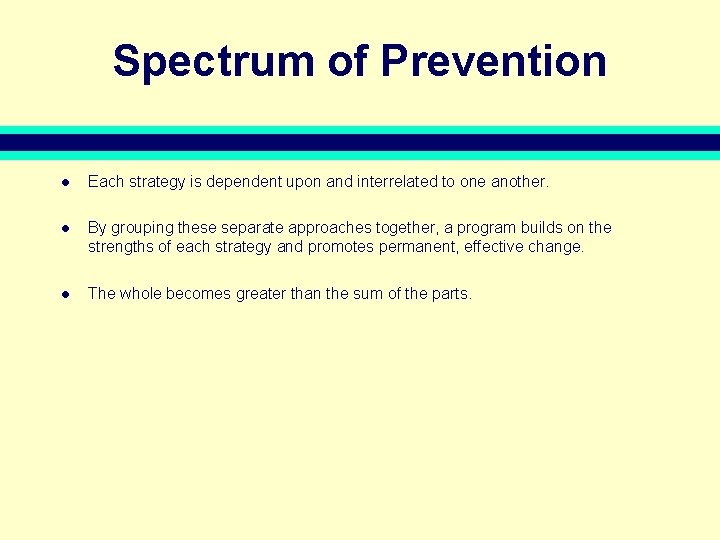 Spectrum of Prevention l Each strategy is dependent upon and interrelated to one another.