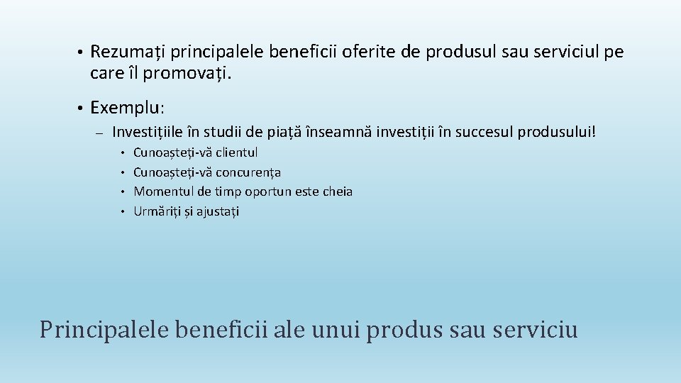  • Rezumați principalele beneficii oferite de produsul sau serviciul pe care îl promovați.