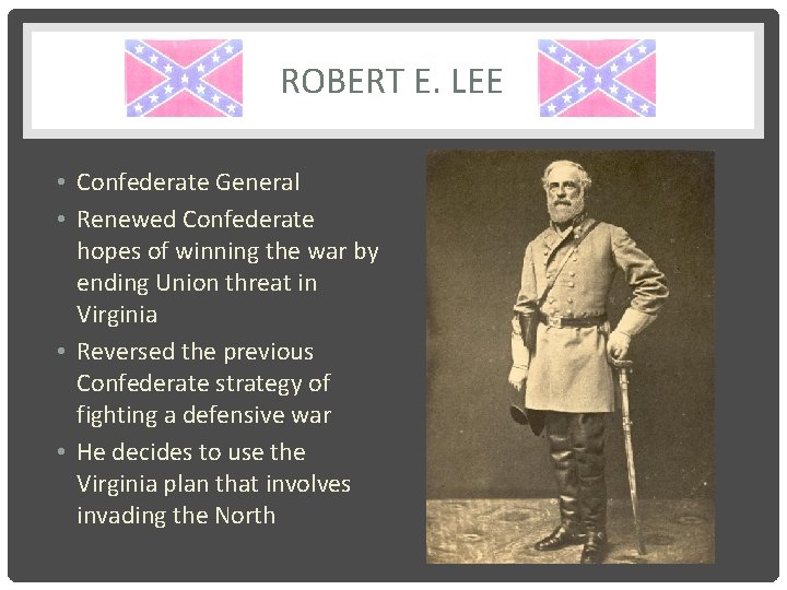 ROBERT E. LEE • Confederate General • Renewed Confederate hopes of winning the war