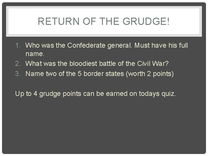 RETURN OF THE GRUDGE! 1. Who was the Confederate general. Must have his full