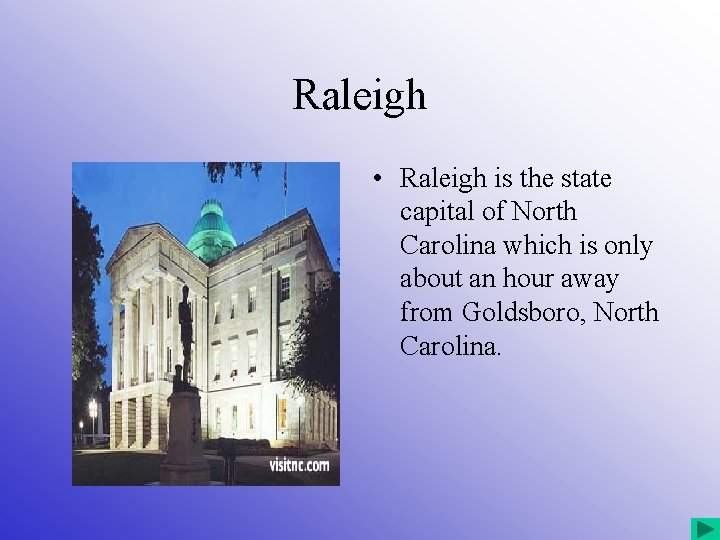 Raleigh • Raleigh is the state capital of North Carolina which is only about