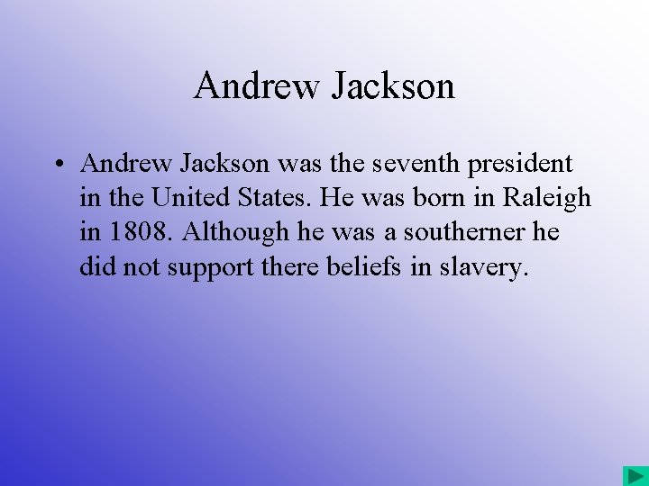 Andrew Jackson • Andrew Jackson was the seventh president in the United States. He