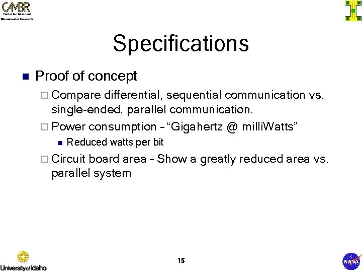 Specifications n Proof of concept ¨ Compare differential, sequential communication vs. single-ended, parallel communication.