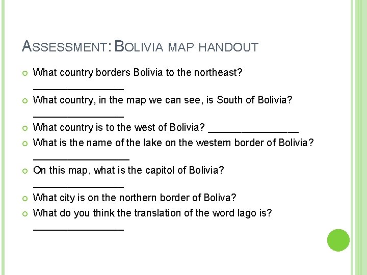 ASSESSMENT: BOLIVIA MAP HANDOUT What country borders Bolivia to the northeast? ________ What country,