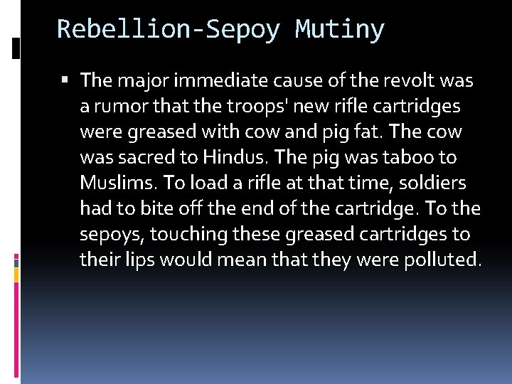 Rebellion-Sepoy Mutiny The major immediate cause of the revolt was a rumor that the