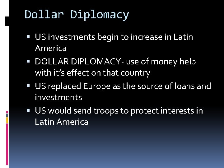 Dollar Diplomacy US investments begin to increase in Latin America DOLLAR DIPLOMACY- use of