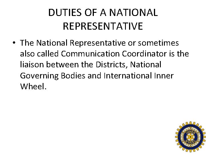 DUTIES OF A NATIONAL REPRESENTATIVE • The National Representative or sometimes also called Communication