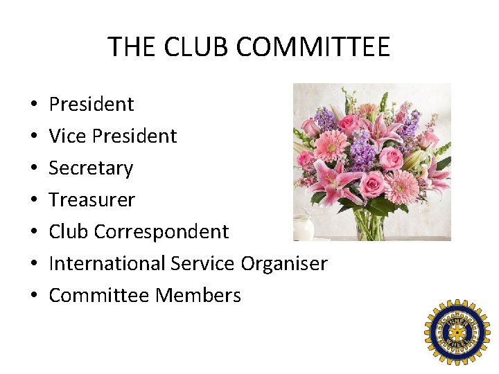 THE CLUB COMMITTEE • • President Vice President Secretary Treasurer Club Correspondent International Service