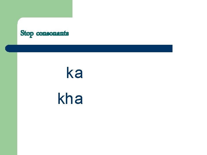 Stop consonants ka kha 