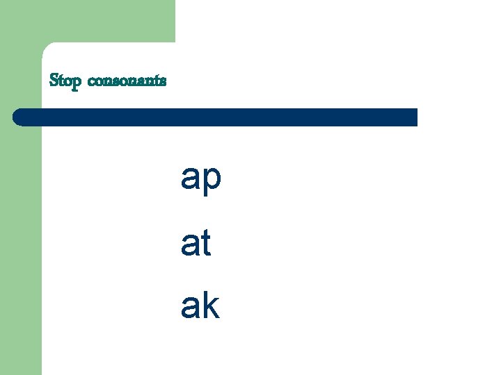 Stop consonants ap at ak 