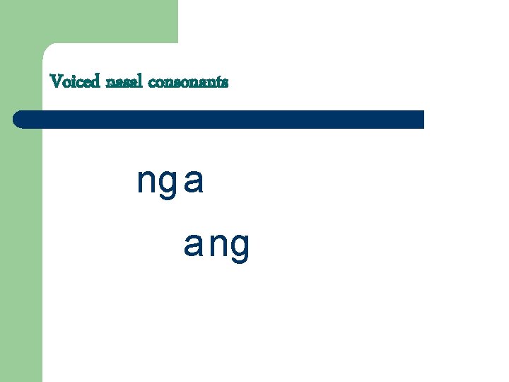 Voiced nasal consonants ng a a ng 