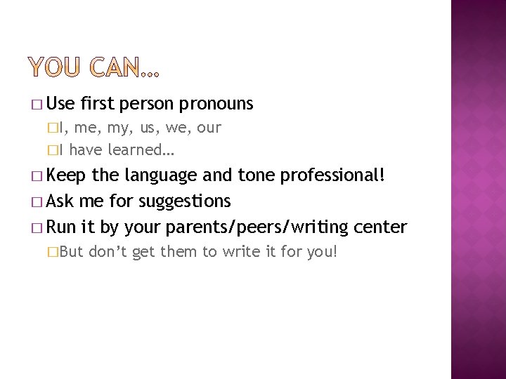 � Use first person pronouns �I, me, my, us, we, our �I have learned…