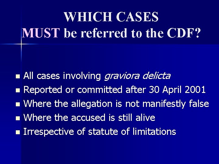 WHICH CASES MUST be referred to the CDF? All cases involving graviora delicta n