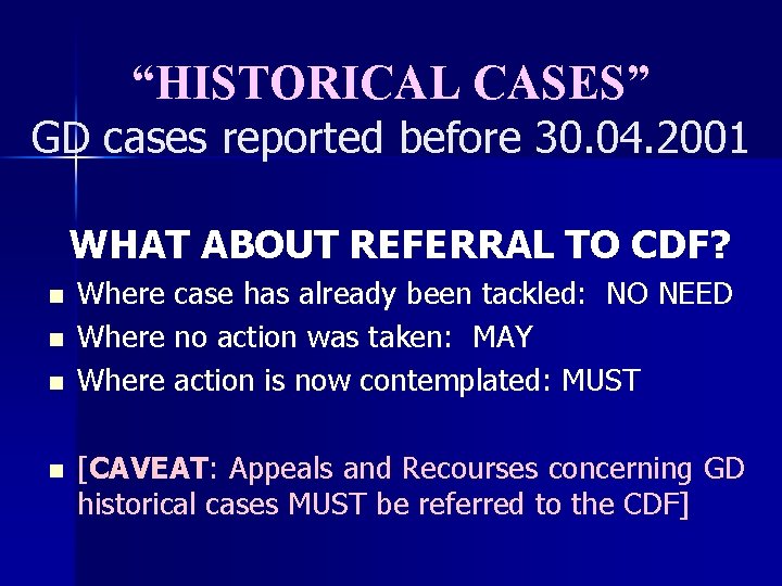 “HISTORICAL CASES” GD cases reported before 30. 04. 2001 WHAT ABOUT REFERRAL TO CDF?