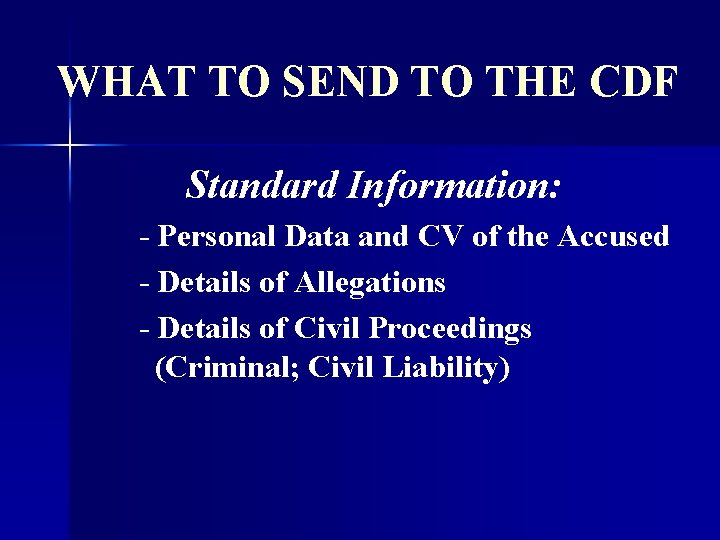 WHAT TO SEND TO THE CDF Standard Information: - Personal Data and CV of