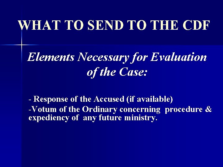 WHAT TO SEND TO THE CDF Elements Necessary for Evaluation of the Case: -