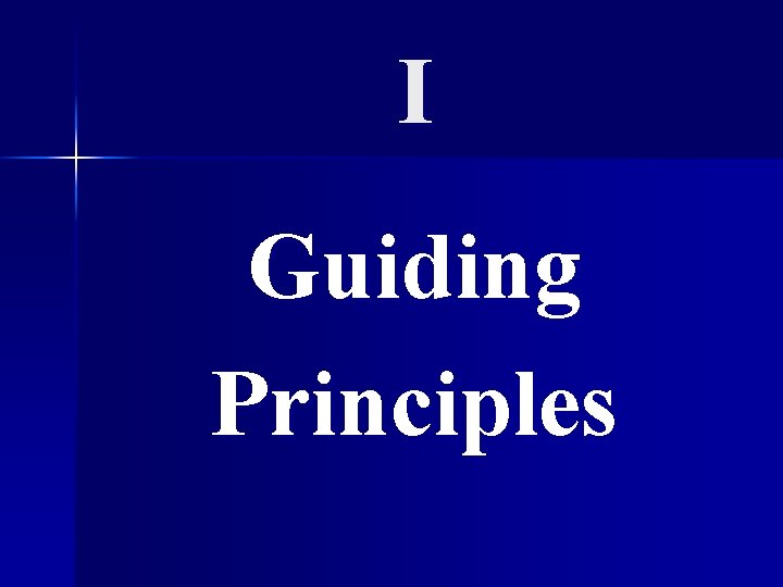 I Guiding Principles 