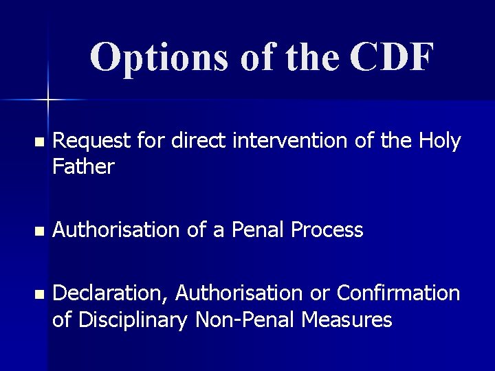 Options of the CDF n Request for direct intervention of the Holy Father n