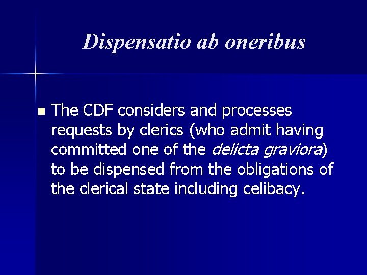 Dispensatio ab oneribus n The CDF considers and processes requests by clerics (who admit