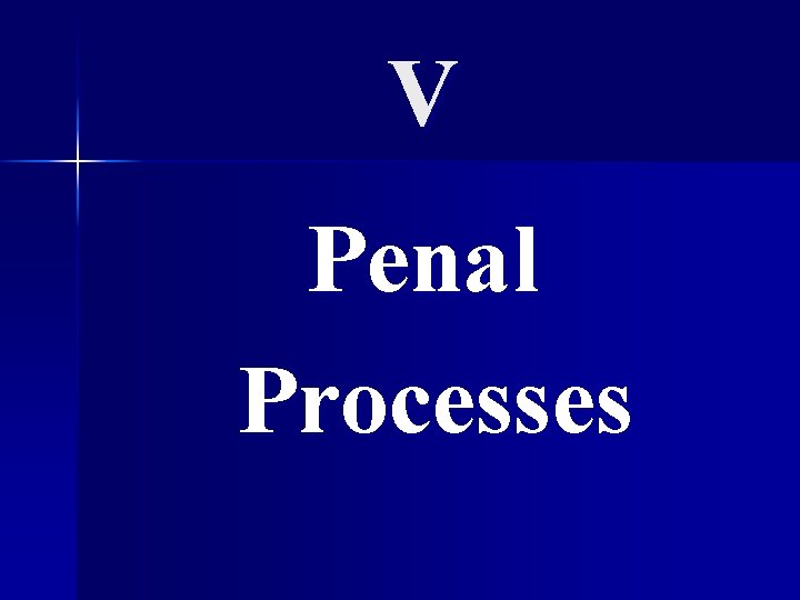 V Penal Processes 