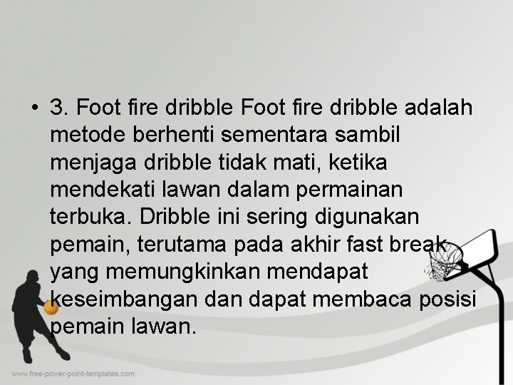  • 3. Foot fire dribble adalah metode berhenti sementara sambil menjaga dribble tidak