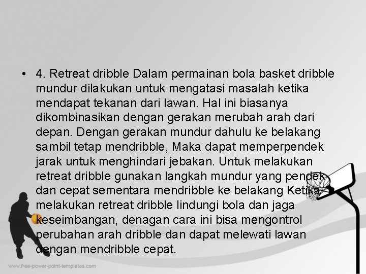 • 4. Retreat dribble Dalam permainan bola basket dribble mundur dilakukan untuk mengatasi • 4. Retreat dribble Dalam permainan bola basket dribble mundur dilakukan untuk mengatasi