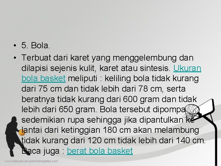  • 5. Bola. • Terbuat dari karet yang menggelembung dan dilapisi sejenis kulit,