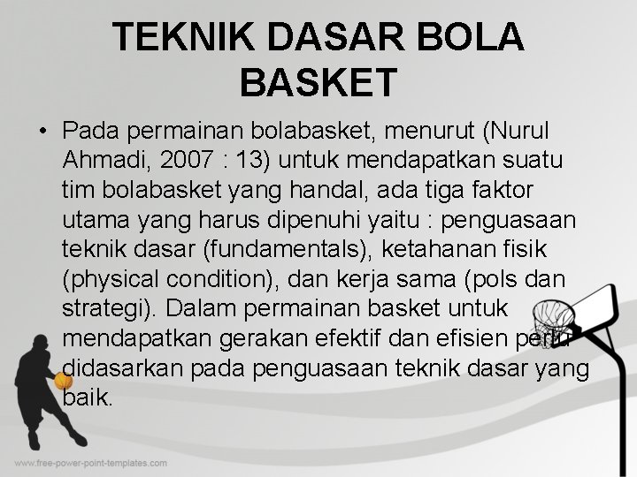 TEKNIK DASAR BOLA BASKET • Pada permainan bolabasket, menurut (Nurul Ahmadi, 2007 : 13) TEKNIK DASAR BOLA BASKET • Pada permainan bolabasket, menurut (Nurul Ahmadi, 2007 : 13)