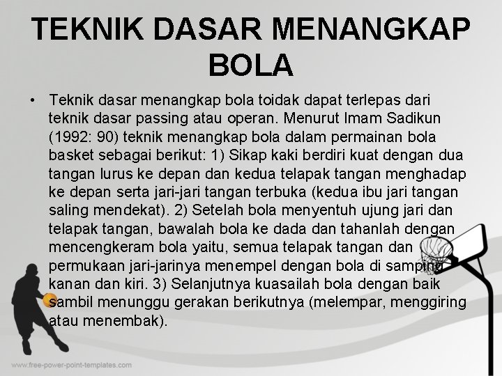 TEKNIK DASAR MENANGKAP BOLA • Teknik dasar menangkap bola toidak dapat terlepas dari teknik